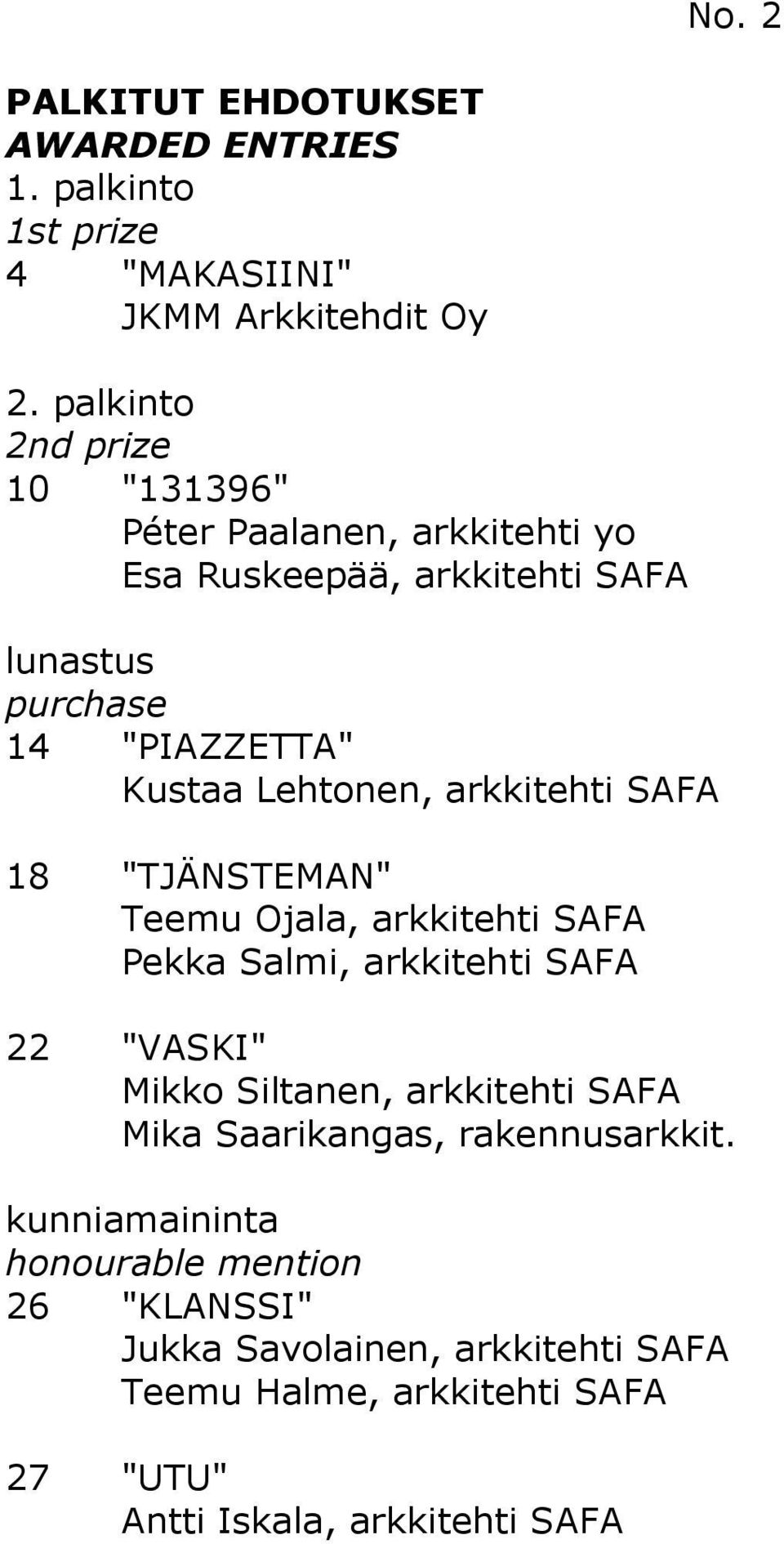 SAFA 14 "PIAZZETTA" Kustaa Lehtonen, arkkitehti SAFA 18 "TJÄNSTEMAN" Teemu Ojala, arkkitehti SAFA Pekka Salmi,