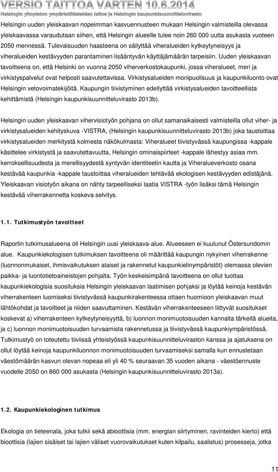 Uuden yleiskaavan tavoitteena on, että Helsinki on vuonna 2050 viherverkostokaupunki, jossa viheralueet, meri ja virkistyspalvelut ovat helposti saavutettavissa.