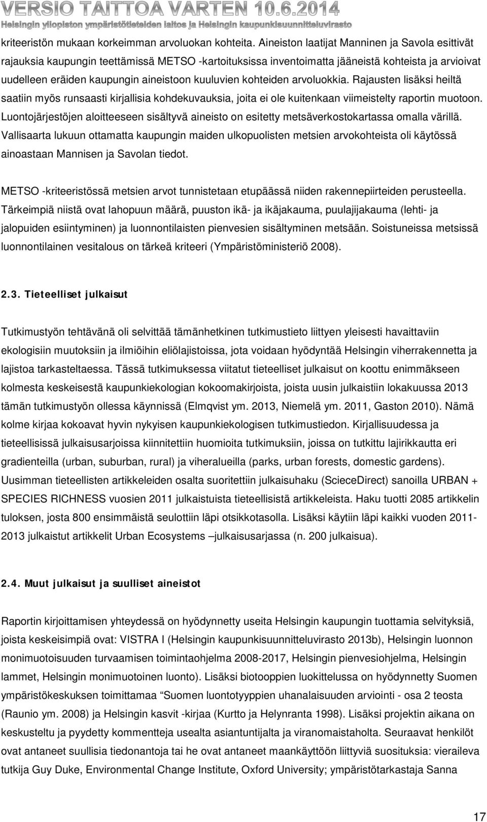 kohteiden arvoluokkia. Rajausten lisäksi heiltä saatiin myös runsaasti kirjallisia kohdekuvauksia, joita ei ole kuitenkaan viimeistelty raportin muotoon.