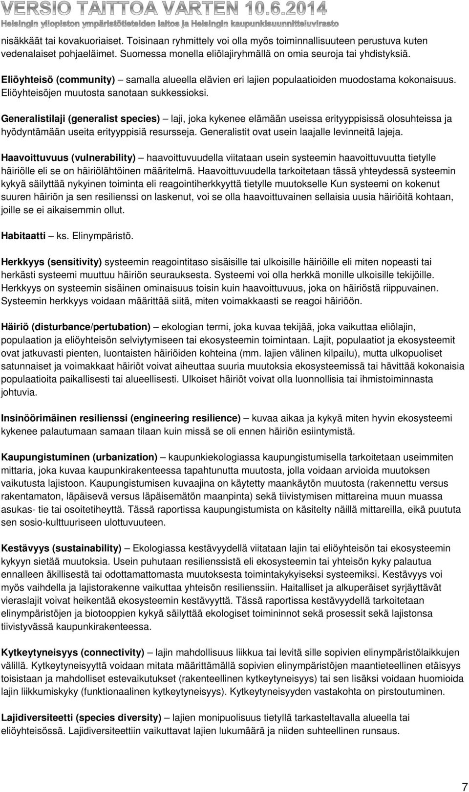 Generalistilaji (generalist species) laji, joka kykenee elämään useissa erityyppisissä olosuhteissa ja hyödyntämään useita erityyppisiä resursseja. Generalistit ovat usein laajalle levinneitä lajeja.