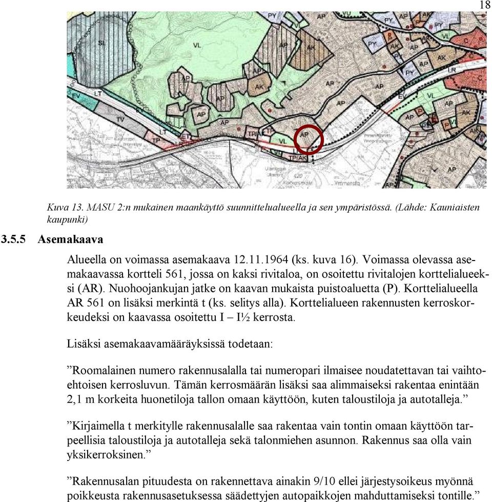 Korttelialueella AR 561 on lisäksi merkintä t (ks. selitys alla). Korttelialueen rakennusten kerroskorkeudeksi on kaavassa osoitettu I I½ kerrosta.