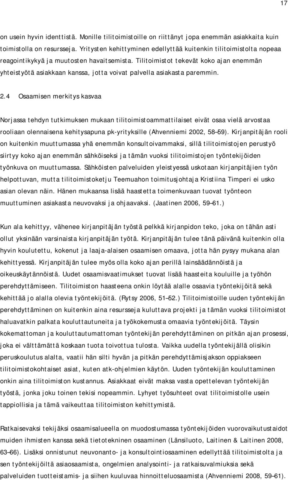 Tilitoimistot tekevät koko ajan enemmän yhteistyötä asiakkaan kanssa, jotta voivat palvella asiakasta paremmin. 2.