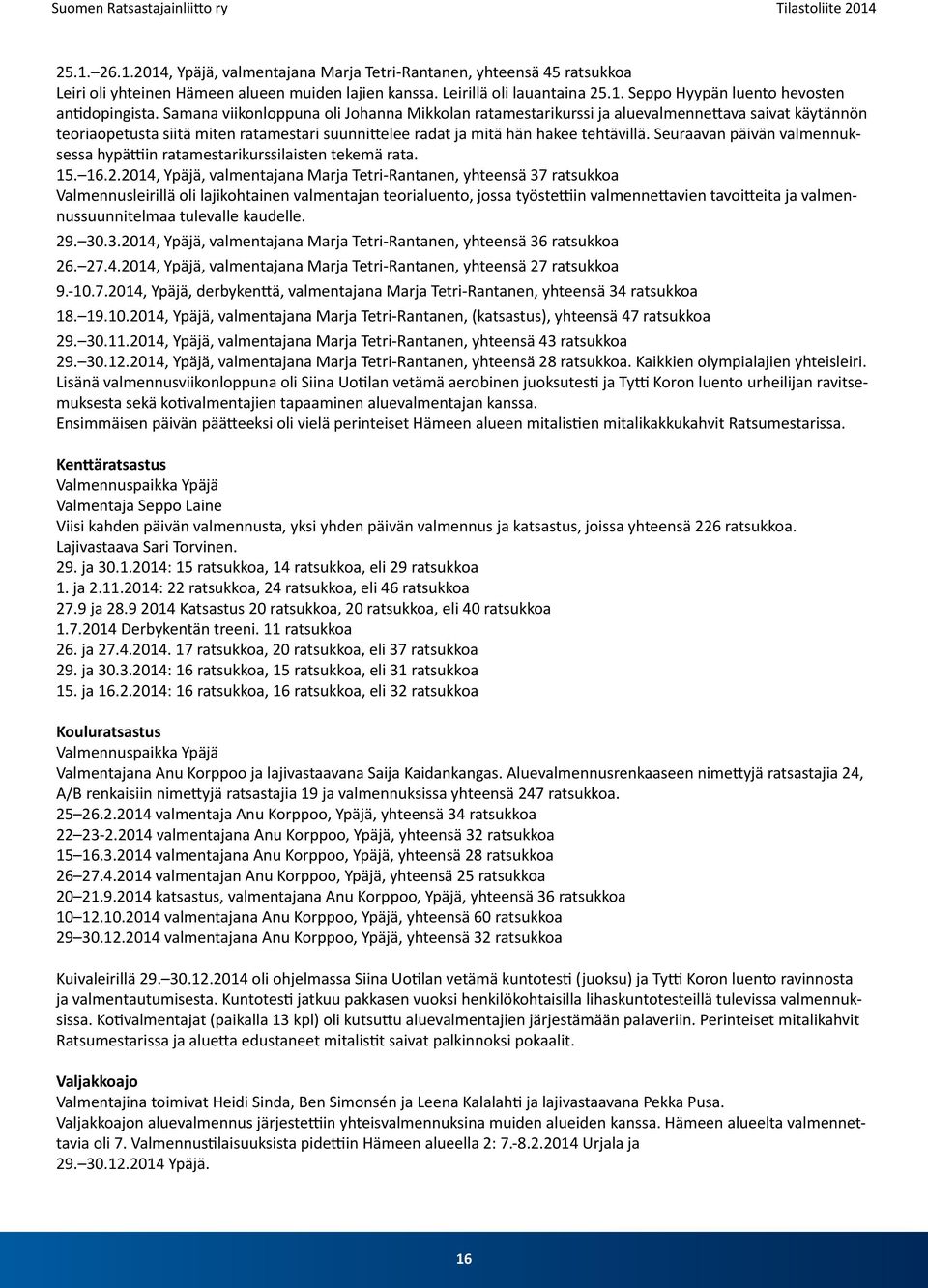 Seuraavan päivän valmennuksessa hypättiin ratamestarikurssilaisten tekemä rata. 15. 16.2.