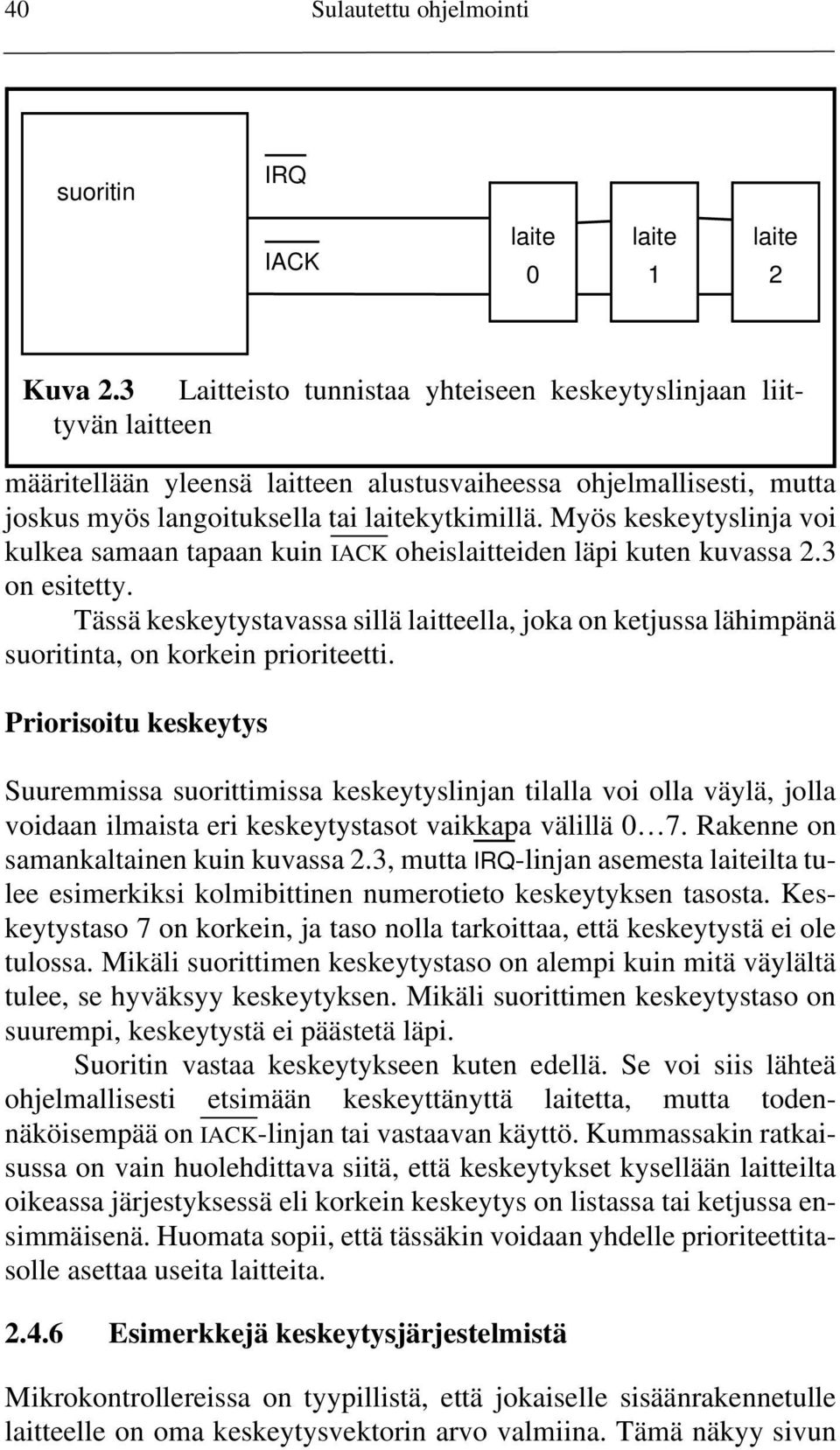 Myös keskeytyslinja voi kulkea samaan tapaan kuin IACK oheislaitteiden läpi kuten kuvassa 2.3 on esitetty.