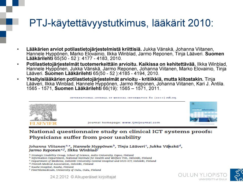 Potilastietojärjestelmät tuotemerkeittäin arvioitu. Kaikissa on kehitettävää. Ilkka Winblad, Hannele Hyppönen, Jukka Vänskä, Jarmo Reponen, Johanna Viitanen, Marko Elovainio, Tinja Lääveri.