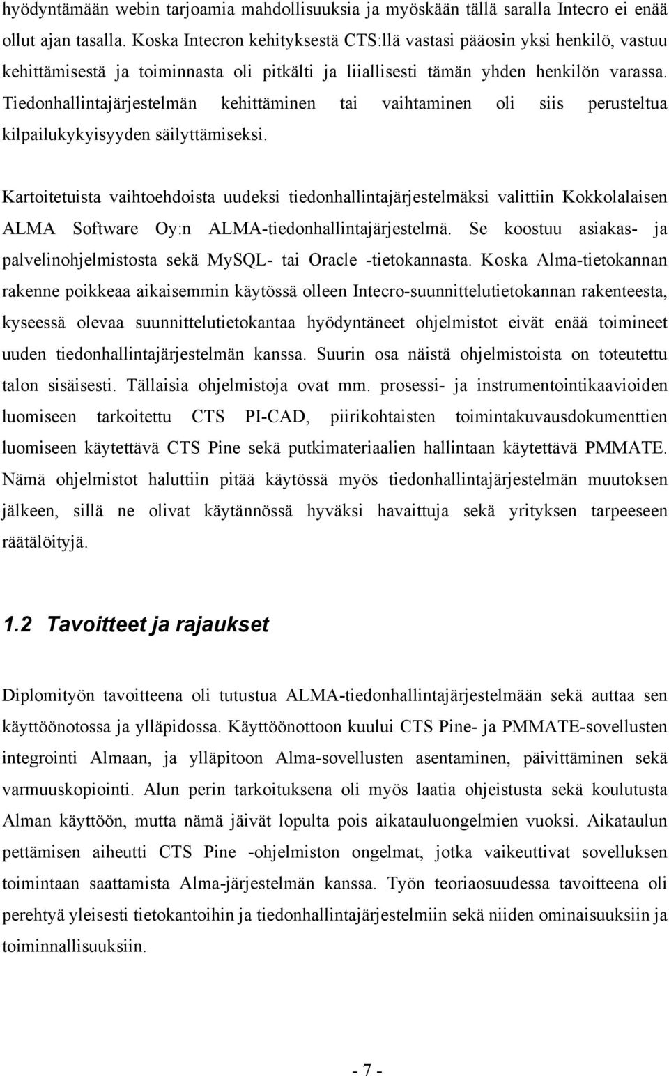 Tiedonhallintajärjestelmän kehittäminen tai vaihtaminen oli siis perusteltua kilpailukykyisyyden säilyttämiseksi.