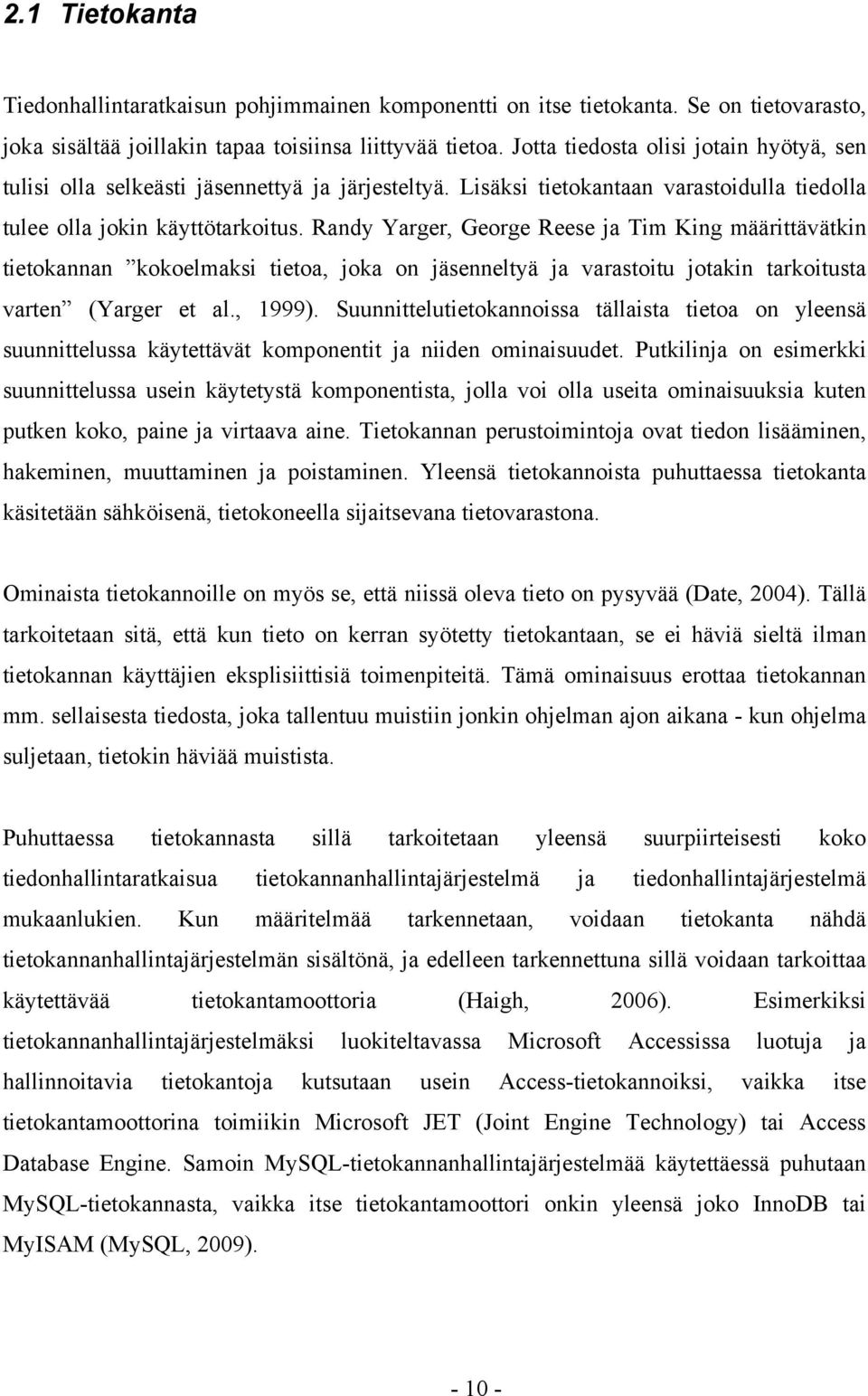 Randy Yarger, George Reese ja Tim King määrittävätkin tietokannan kokoelmaksi tietoa, joka on jäsenneltyä ja varastoitu jotakin tarkoitusta varten (Yarger et al., 1999).