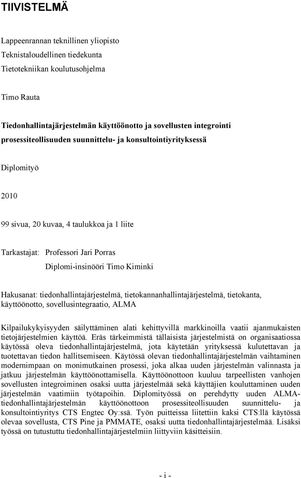 tiedonhallintajärjestelmä, tietokannanhallintajärjestelmä, tietokanta, käyttöönotto, sovellusintegraatio, ALMA Kilpailukykyisyyden säilyttäminen alati kehittyvillä markkinoilla vaatii ajanmukaisten