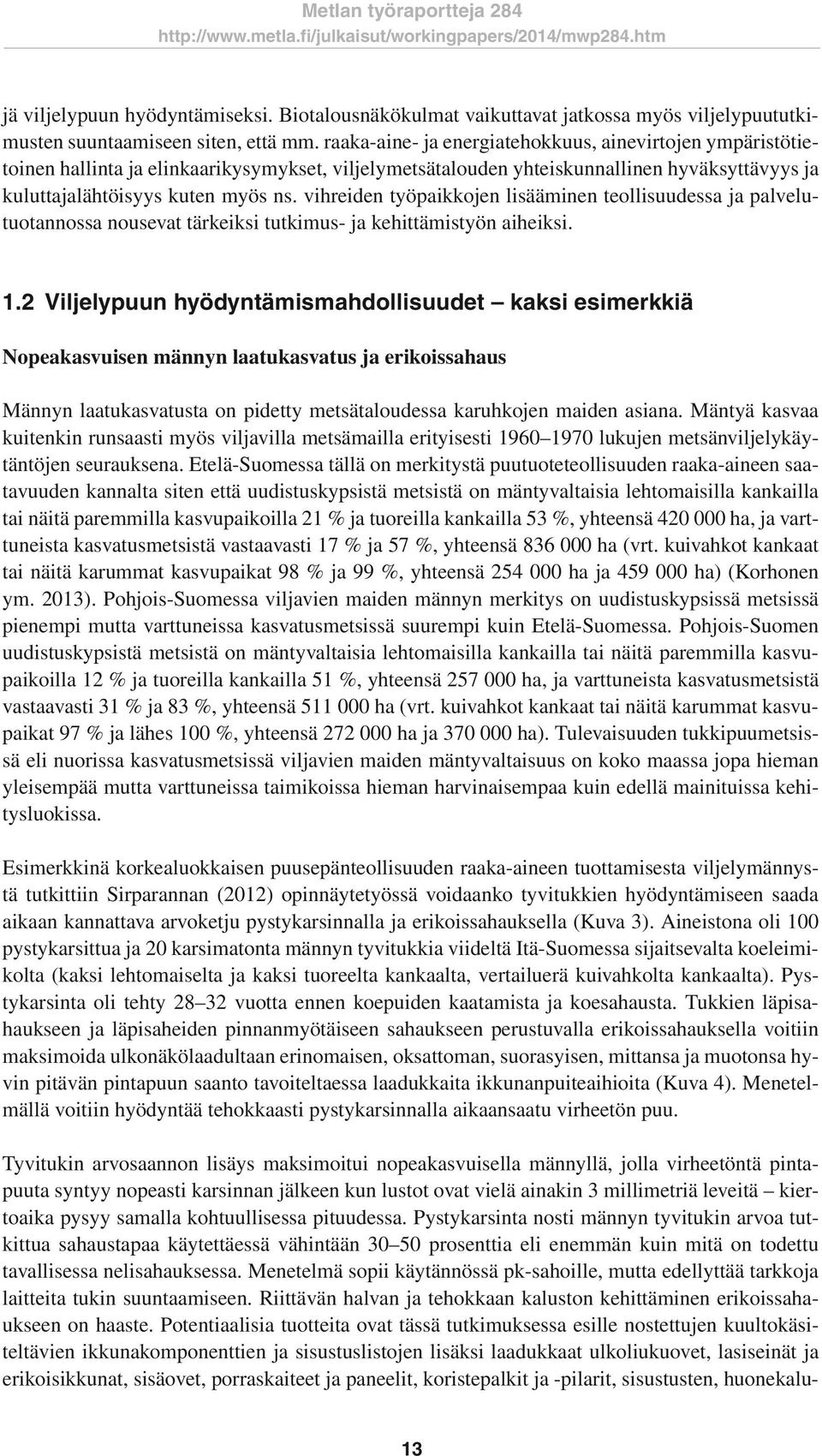 vihreiden työpaikkojen lisääminen teollisuudessa ja palvelutuotannossa nousevat tärkeiksi tutkimus- ja kehittämistyön aiheiksi. 1.