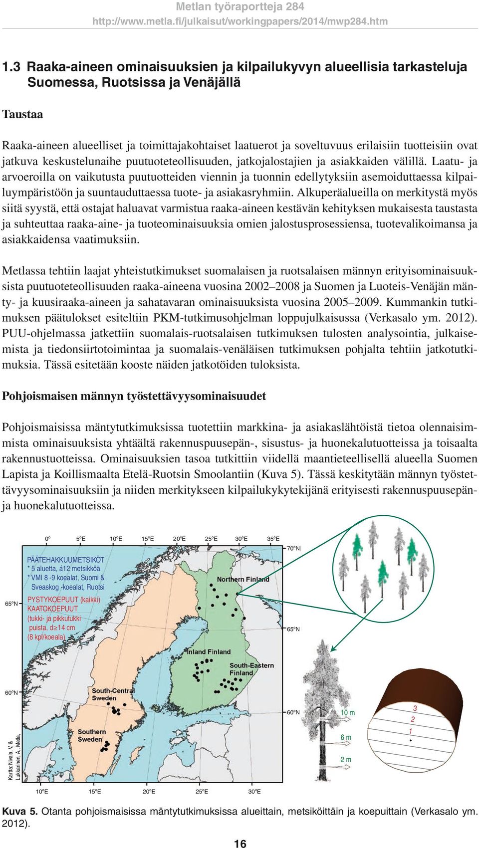 Laatu- ja arvoeroilla on vaikutusta puutuotteiden viennin ja tuonnin edellytyksiin asemoiduttaessa kilpailuympäristöön ja suuntauduttaessa tuote- ja asiakasryhmiin.