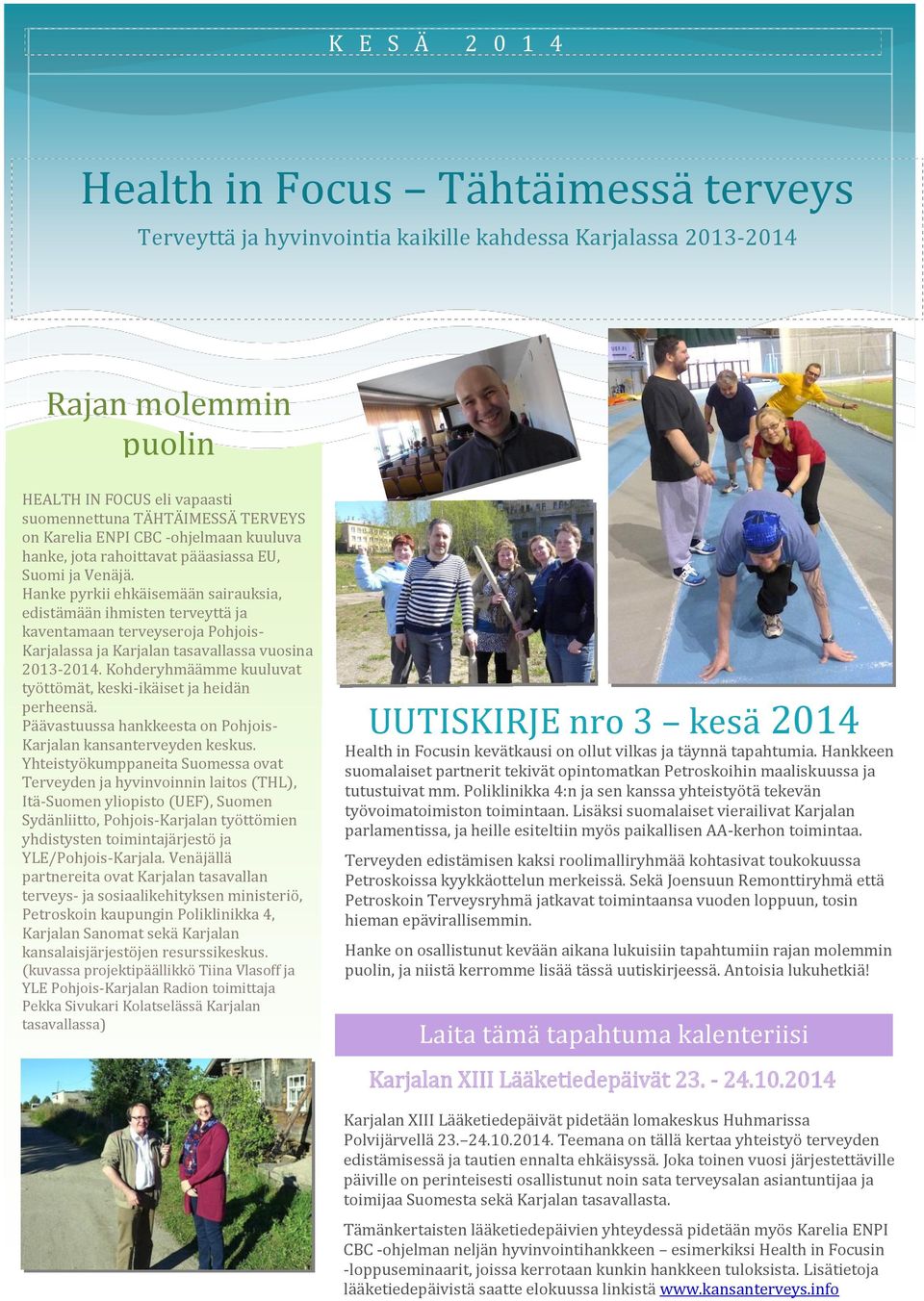 Hanke pyrkii ehkäisemään sairauksia, edistämään ihmisten terveyttä ja kaventamaan terveyseroja Pohjois- Karjalassa ja Karjalan tasavallassa vuosina 2013-2014.