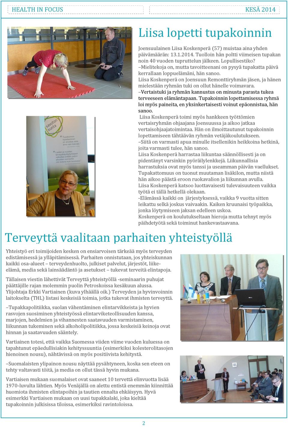 Tällaisen viestin lähettivät Terveyttä yhteistyöllä -seminaarin puhujat päättäjille rajan molemmin puolin Petroskoissa kesäkuun alussa. Ylijohtaja Erkki Vartiainen (kuva ylhäällä oik.