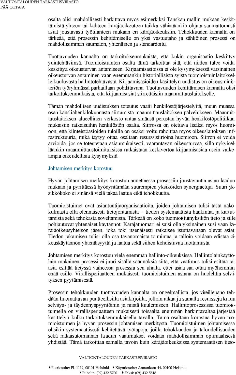 Tehokkuuden kannalta on tärkeää, että prosessin kehittämiselle on yksi vastuutaho ja sähköinen prosessi on mahdollisimman saumaton, yhtenäinen ja standardoitu, Tuottavuuden kannalta on