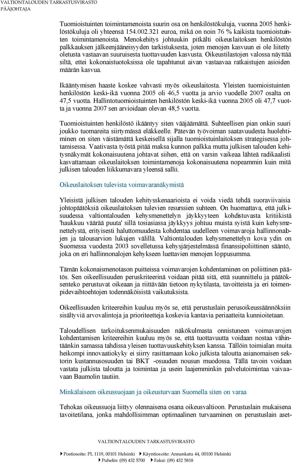 Oikeustilastojen valossa näyttää siltä, ettei kokonaistuotoksissa ole tapahtunut aivan vastaavaa ratkaistujen asioiden määrän kasvua. Ikääntymisen haaste koskee vahvasti myös oikeuslaitosta.