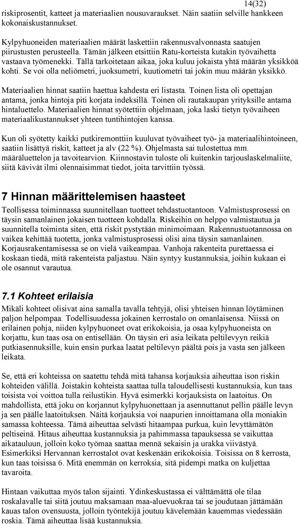 Tällä tarkoitetaan aikaa, joka kuluu jokaista yhtä määrän yksikköä kohti. Se voi olla neliömetri, juoksumetri, kuutiometri tai jokin muu määrän yksikkö.