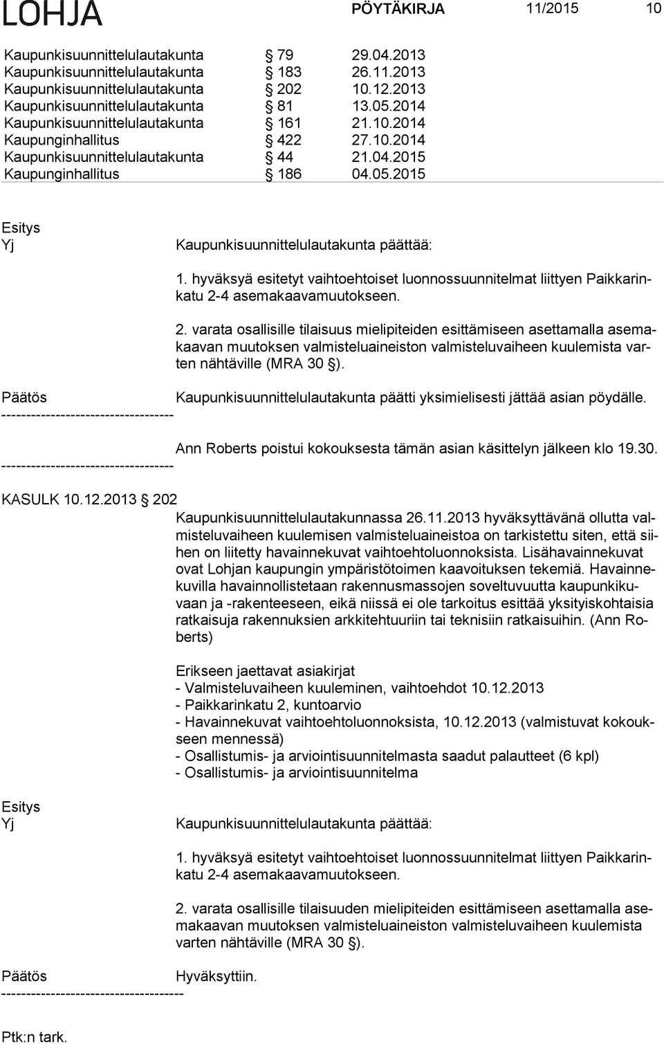 2015 Yj Kaupunkisuunnittelulautakunta päättää: 1. hyväksyä esitetyt vaihtoehtoiset luonnossuunnitelmat liittyen Paik ka rinka tu 2-