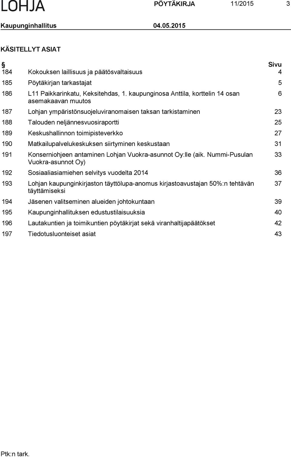 27 190 Matkailupalvelukeskuksen siirtyminen keskustaan 31 191 Konserniohjeen antaminen Lohjan Vuokra-asunnot Oy:lle (aik.