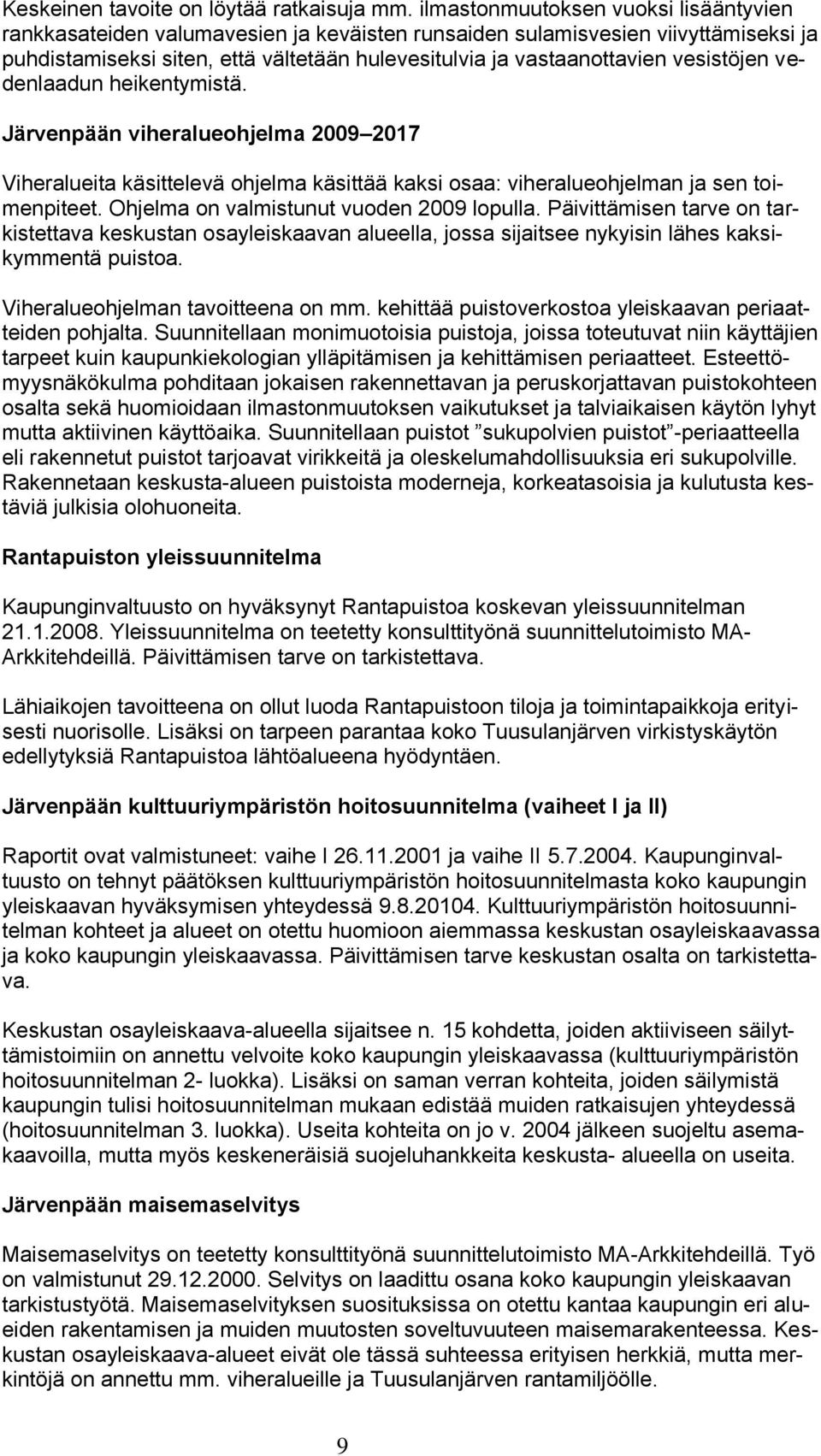 vesistöjen vedenlaadun heikentymistä. Järvenpään viheralueohjelma 2009 2017 Viheralueita käsittelevä ohjelma käsittää kaksi osaa: viheralueohjelman ja sen toimenpiteet.