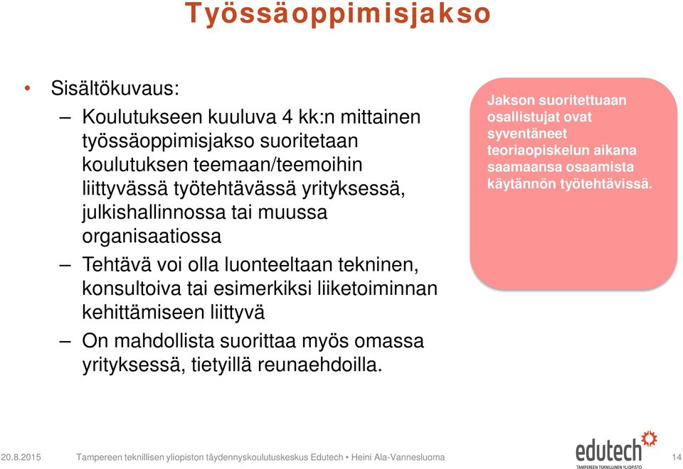 liiketoiminnan kehittämiseen liittyvä On mahdollista suorittaa myös omassa yrityksessä, tietyillä reunaehdoilla.