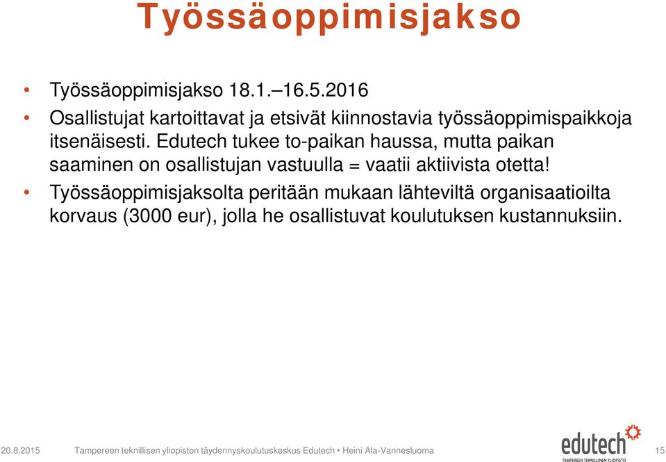 Edutech tukee to-paikan haussa, mutta paikan saaminen on osallistujan vastuulla = vaatii aktiivista otetta!