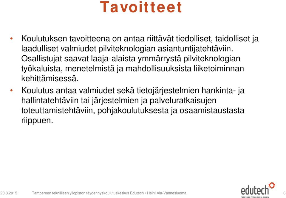 Koulutus antaa valmiudet sekä tietojärjestelmien hankinta- ja hallintatehtäviin tai järjestelmien ja palveluratkaisujen toteuttamistehtäviin,