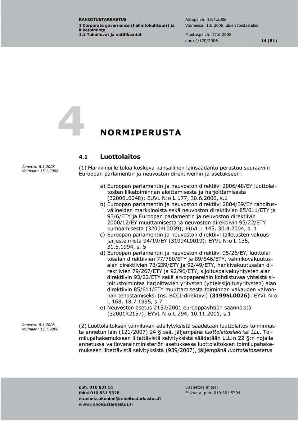 direktiivi 2006/48/EY luottolaitosten liiketoiminnan aloittamisesta ja harjoittamisesta (32006L0048); EUVL N:o L 177, 30.6.2006, s.