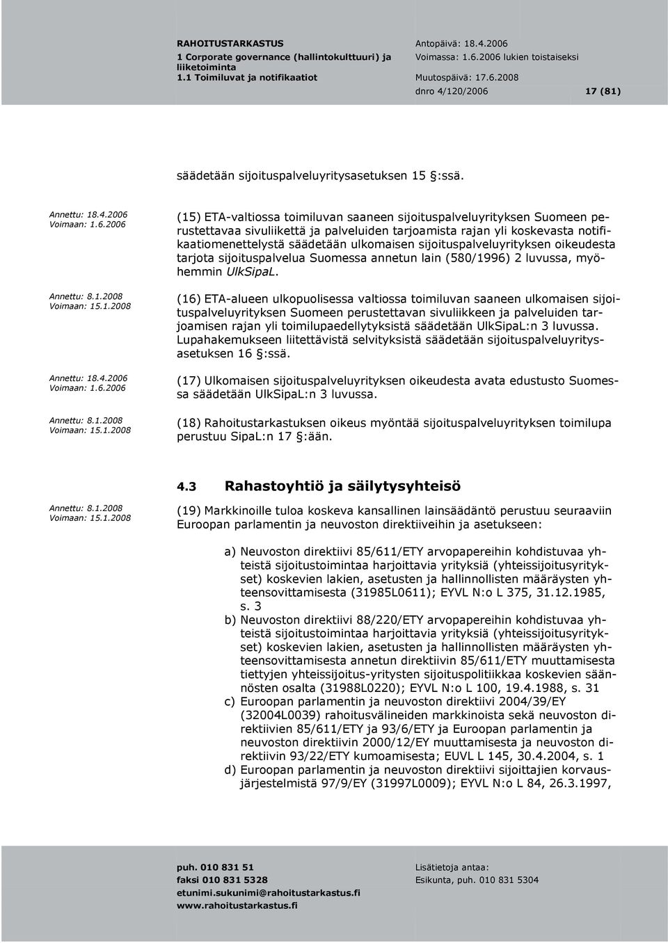sijoituspalveluyrityksen oikeudesta tarjota sijoituspalvelua Suomessa annetun lain (580/1996) 2 luvussa, myöhemmin UlkSipaL.