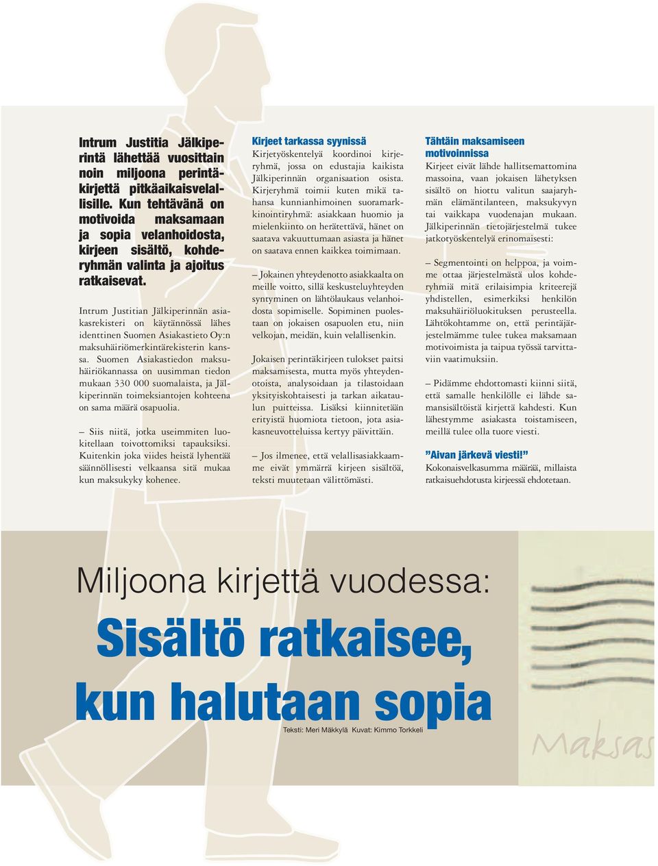 Intrum Justitian Jälkiperinnän asiakasrekisteri on käytännössä lähes identtinen Suomen Asiakastieto Oy:n maksu häiriömerkintärekisterin kanssa.