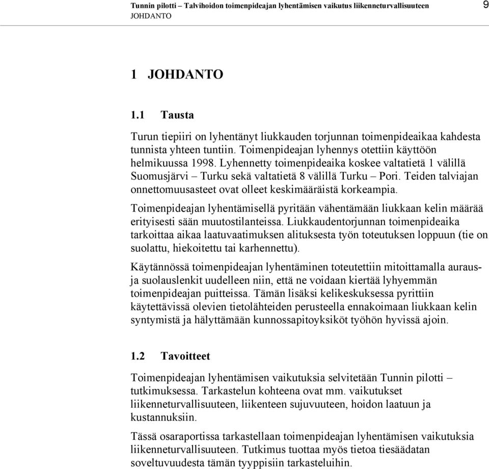 Lyhennetty toimenpideaika koskee valtatietä 1 välillä Suomusjärvi Turku sekä valtatietä 8 välillä Turku Pori. Teiden talviajan onnettomuusasteet ovat olleet keskimääräistä korkeampia.