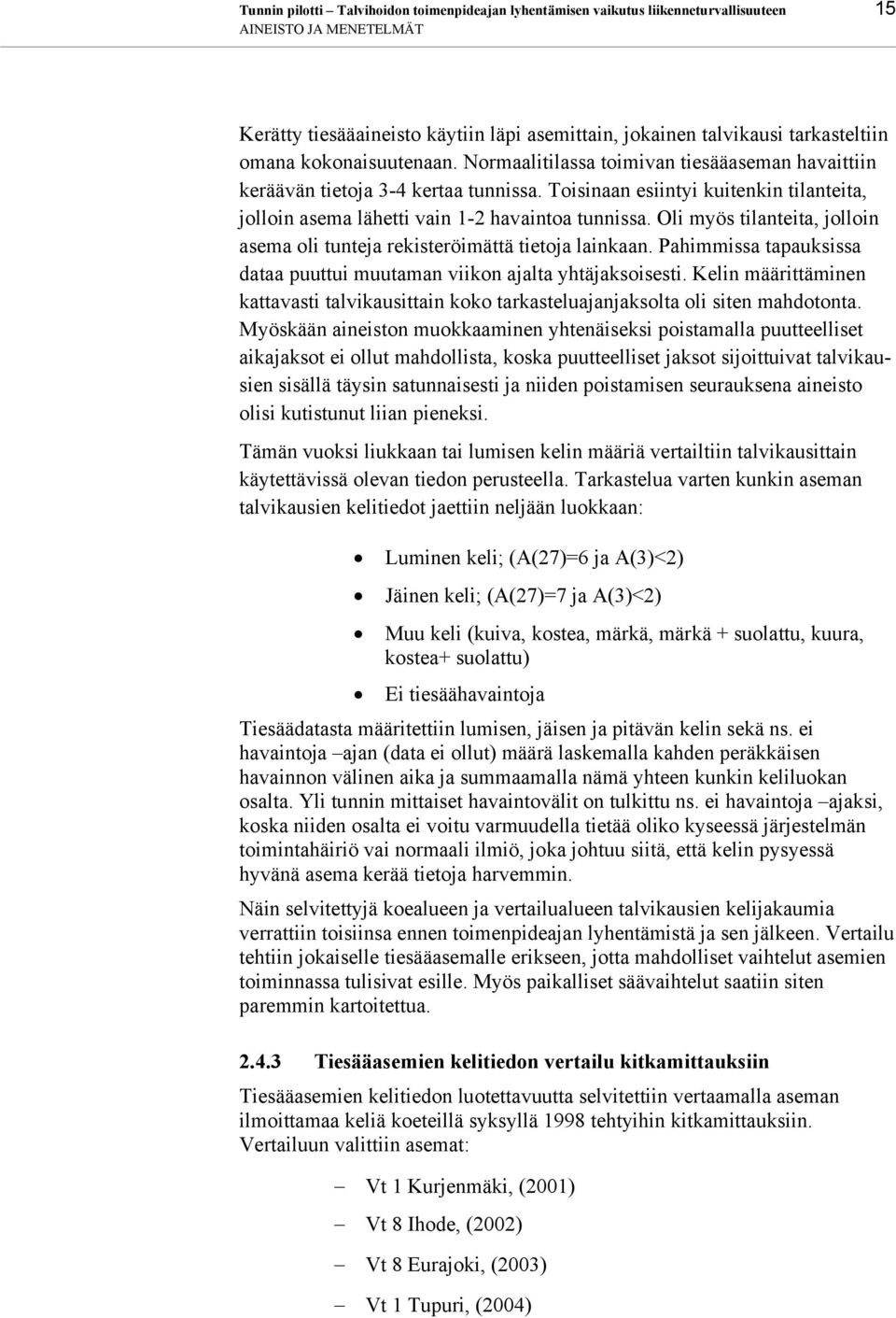 Toisinaan esiintyi kuitenkin tilanteita, jolloin asema lähetti vain 1-2 havaintoa tunnissa. Oli myös tilanteita, jolloin asema oli tunteja rekisteröimättä tietoja lainkaan.