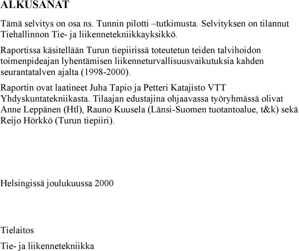 seurantatalven ajalta (1998-2000). Raportin ovat laatineet Juha Tapio ja Petteri Katajisto VTT Yhdyskuntatekniikasta.