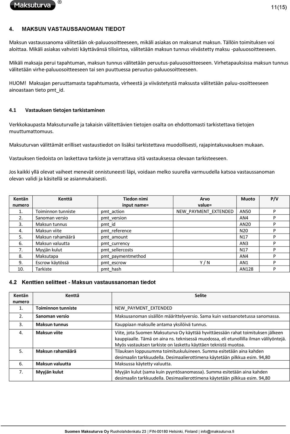 Virhetapauksissa maksun tunnus välitetään virhe-paluuosoitteeseen tai sen puuttuessa peruutus-paluuosoitteeseen. HUOM!