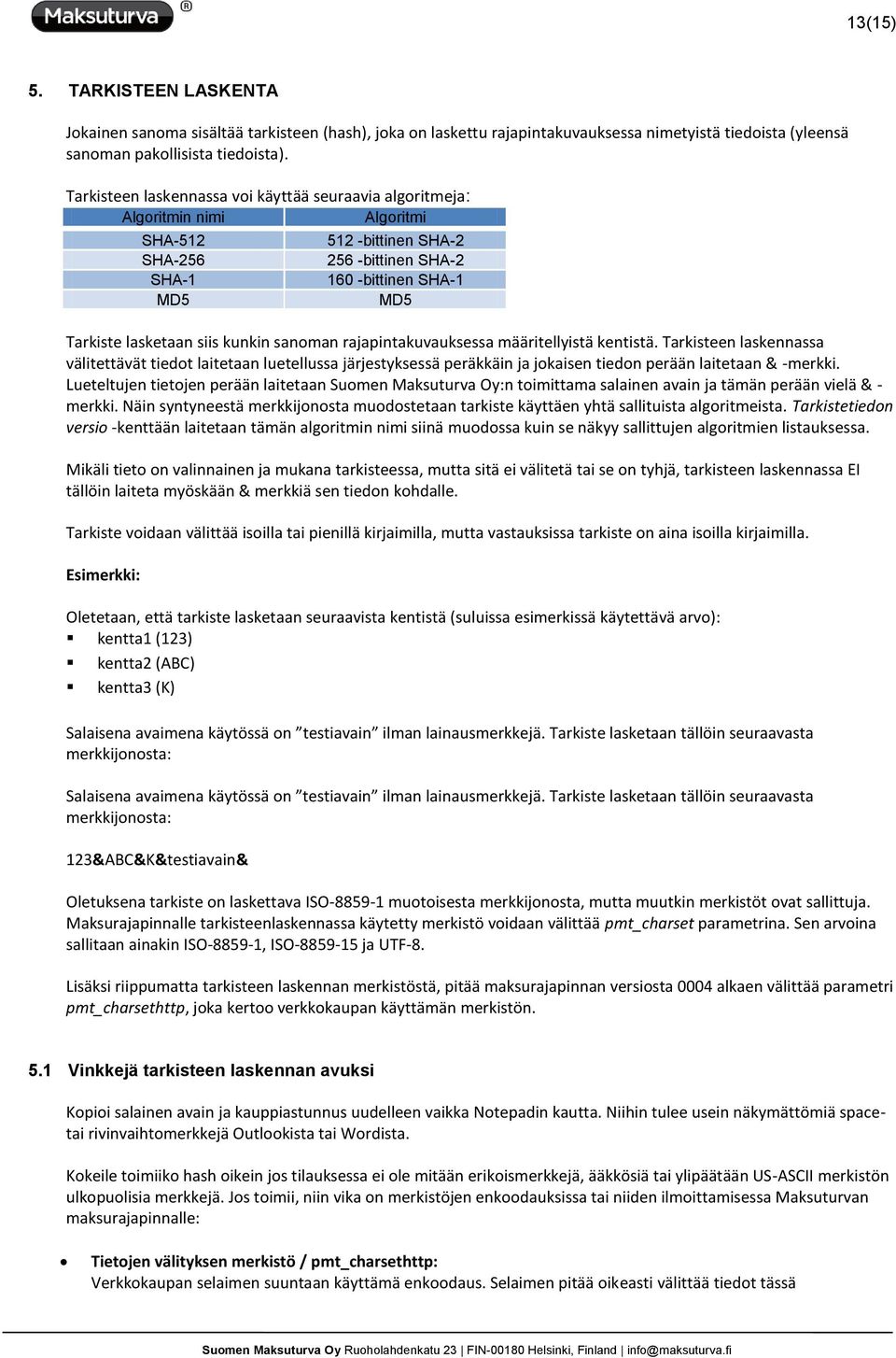 kunkin sanoman rajapintakuvauksessa määritellyistä kentistä. Tarkisteen laskennassa välitettävät tiedot laitetaan luetellussa järjestyksessä peräkkäin ja jokaisen tiedon perään laitetaan & -merkki.