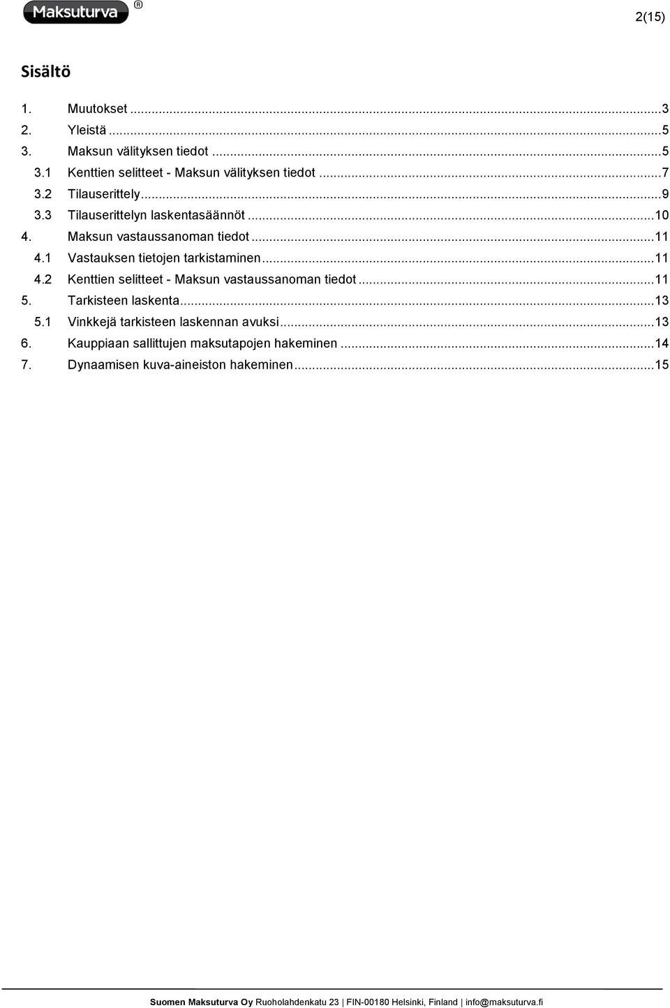 1 Vastauksen tietojen tarkistaminen... 11 4.2 Kenttien selitteet - Maksun vastaussanoman tiedot... 11 5. Tarkisteen laskenta.