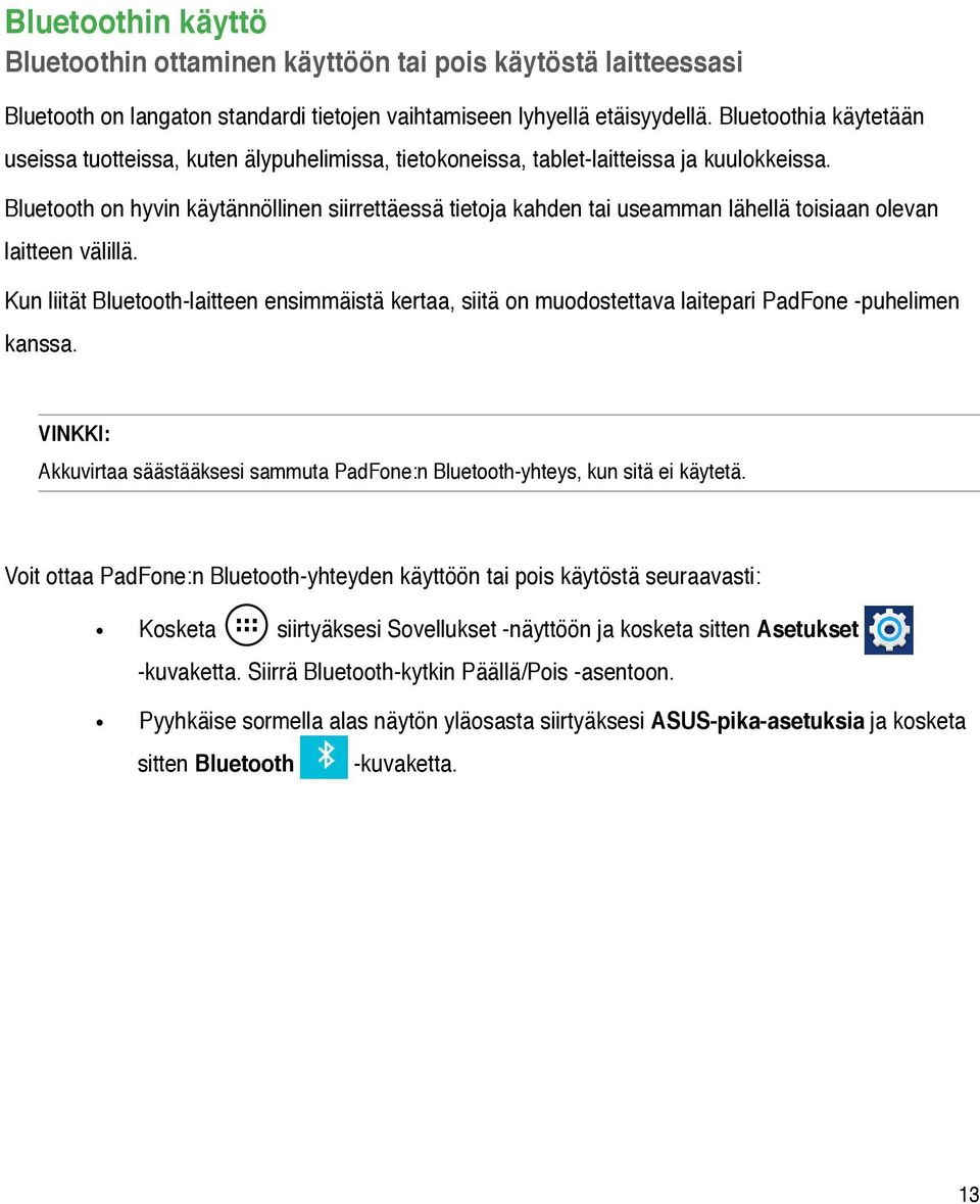 Bluetooth on hyvin käytännöllinen siirrettäessä tietoja kahden tai useamman lähellä toisiaan olevan laitteen välillä.