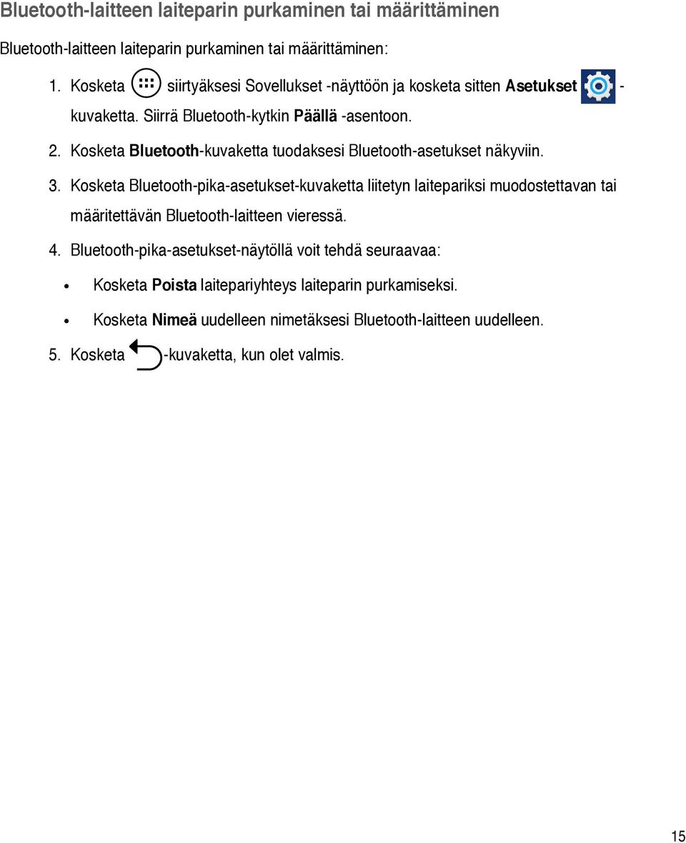 Kosketa Bluetooth-kuvaketta tuodaksesi Bluetooth-asetukset näkyviin. 3.