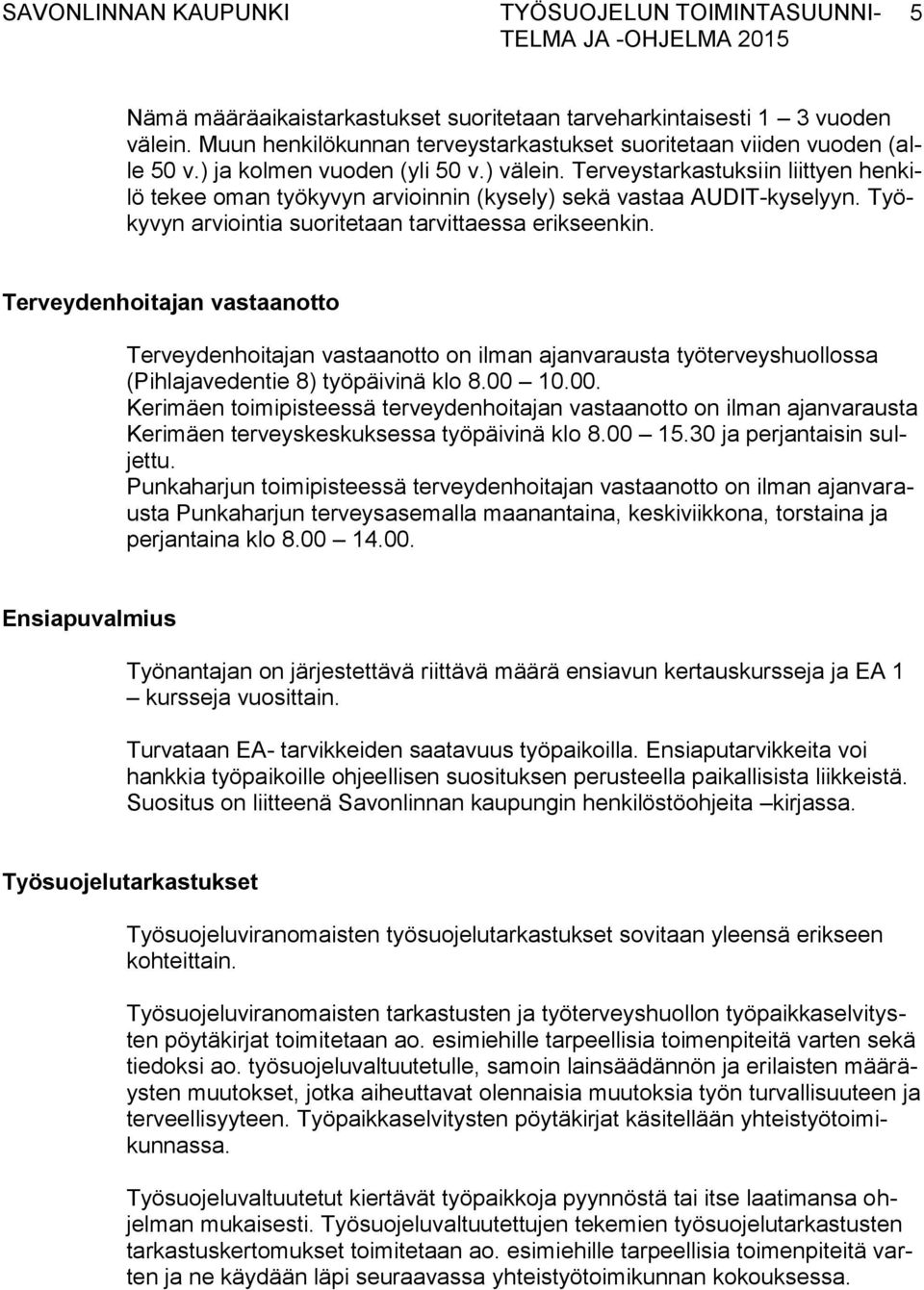 Terveydenhoitajan vastaanotto Terveydenhoitajan vastaanotto on ilman ajanvarausta työterveyshuollossa (Pihlajavedentie 8) työpäivinä klo 8.00 