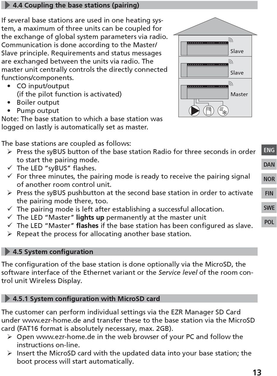 CO input/output (if the pilot function is activated) Boiler output Pump output ote: The base station to which a base station was logged on lastly is automatically set as master.