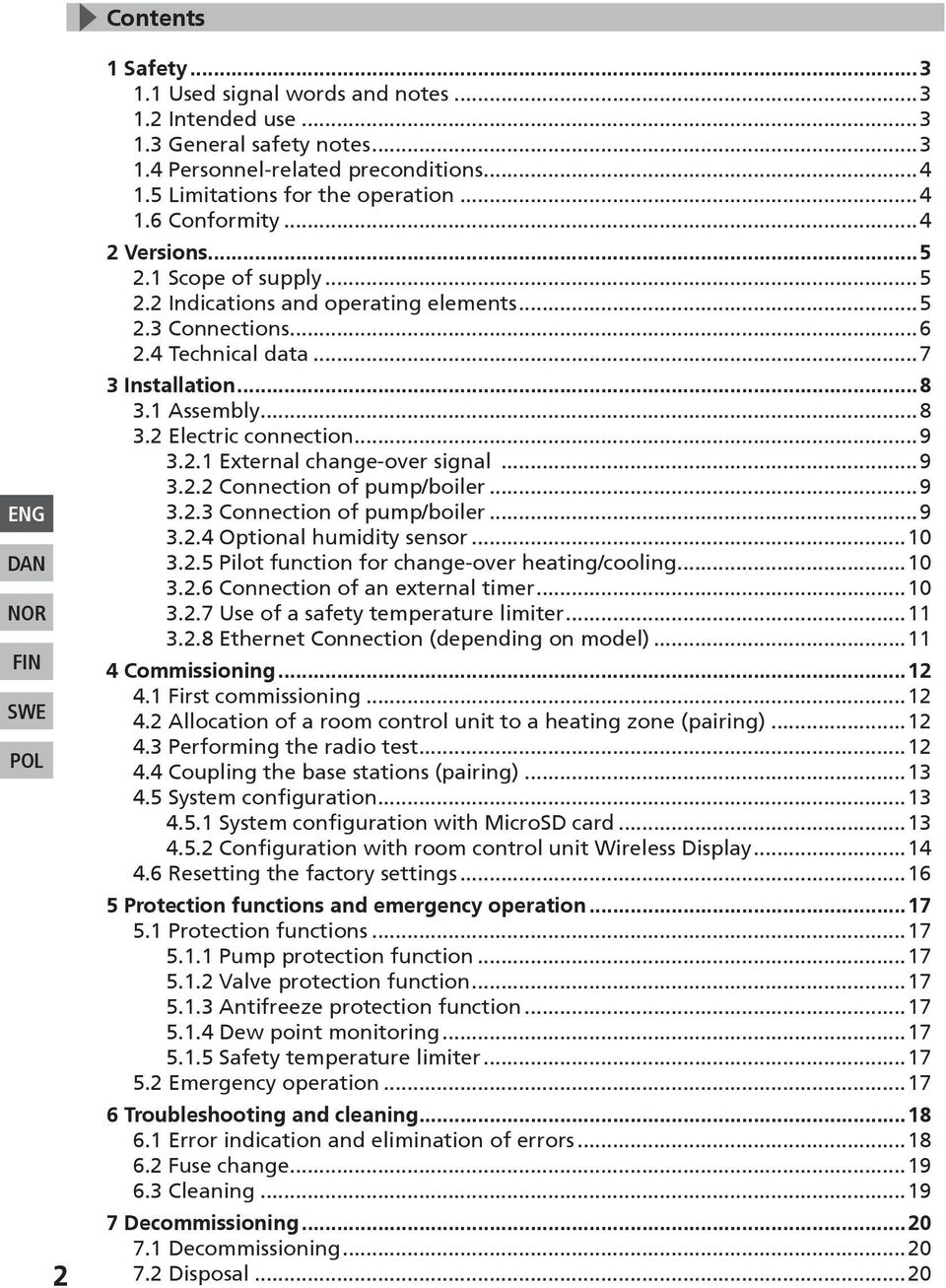 ..9 3.2.2 Connection of pump/boiler...9 3.2.3 Connection of pump/boiler...9 3.2.4 Optional humidity sensor...10 3.2.5 Pilot function for change-over heating/cooling...10 3.2.6 Connection of an external timer.