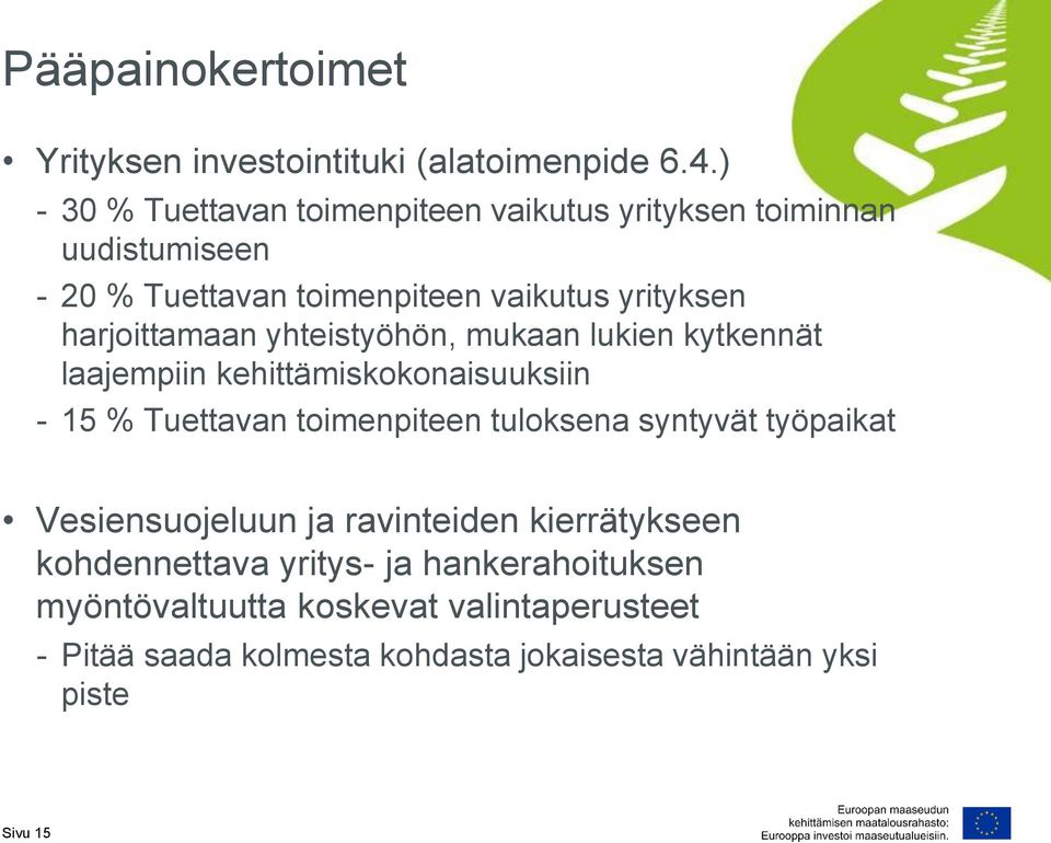 harjoittamaan yhteistyöhön, mukaan lukien kytkennät laajempiin kehittämiskokonaisuuksiin - 15 % Tuettavan toimenpiteen tuloksena