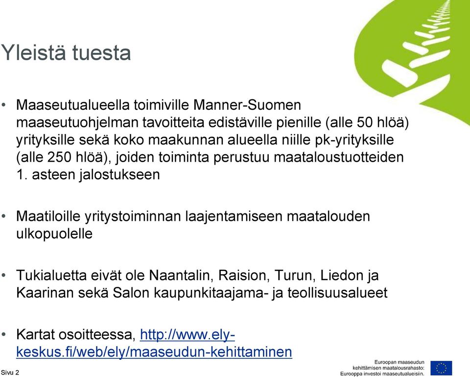 asteen jalostukseen Maatiloille yritystoiminnan laajentamiseen maatalouden ulkopuolelle Tukialuetta eivät ole Naantalin, Raision,