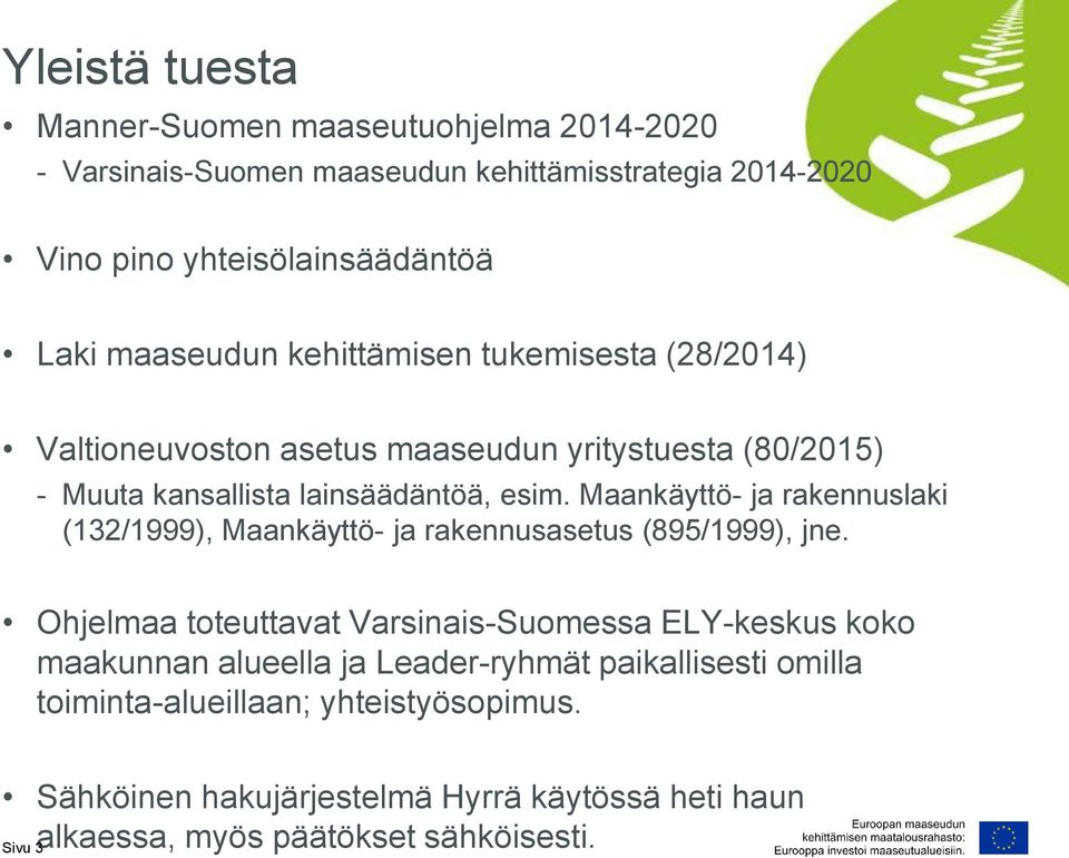 Maankäyttö- ja rakennuslaki (132/1999), Maankäyttö- ja rakennusasetus (895/1999), jne.