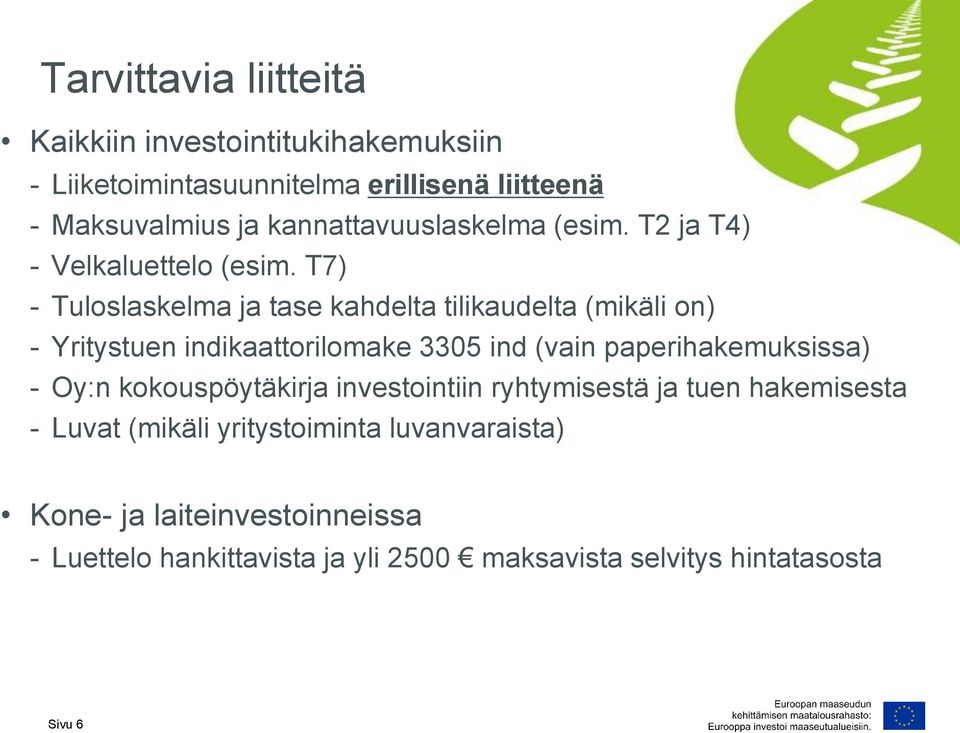 T7) - Tuloslaskelma ja tase kahdelta tilikaudelta (mikäli on) - Yritystuen indikaattorilomake 3305 ind (vain paperihakemuksissa) -