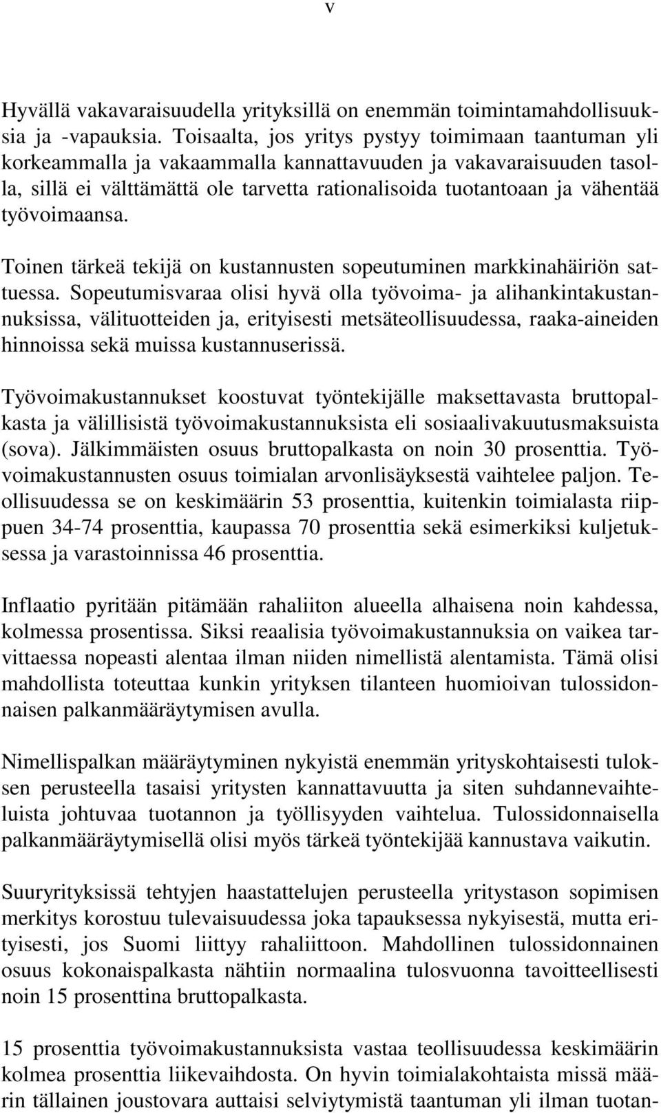 työvoimaansa. Toinen tärkeä tekijä on kustannusten sopeutuminen markkinahäiriön sattuessa.