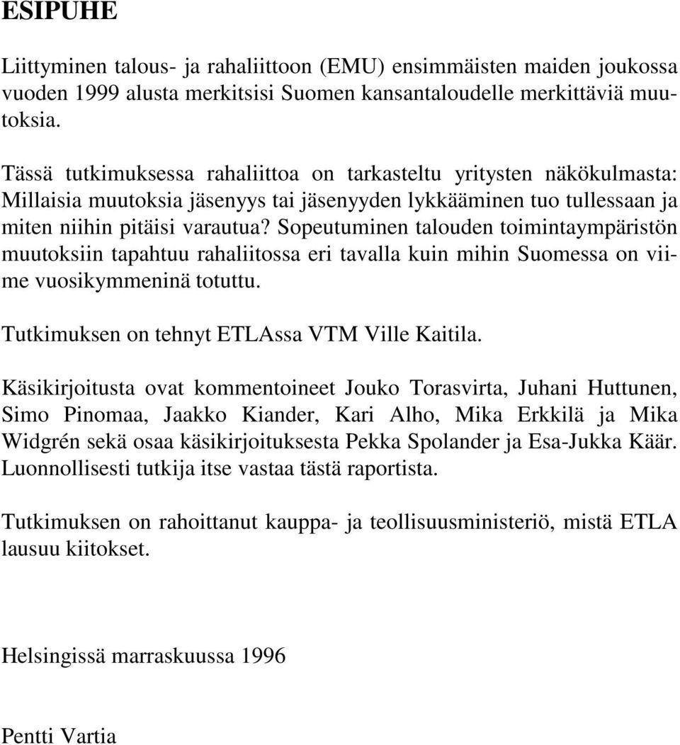 Sopeutuminen talouden toimintaympäristön muutoksiin tapahtuu rahaliitossa eri tavalla kuin mihin Suomessa on viime vuosikymmeninä totuttu. Tutkimuksen on tehnyt ETLAssa VTM Ville Kaitila.