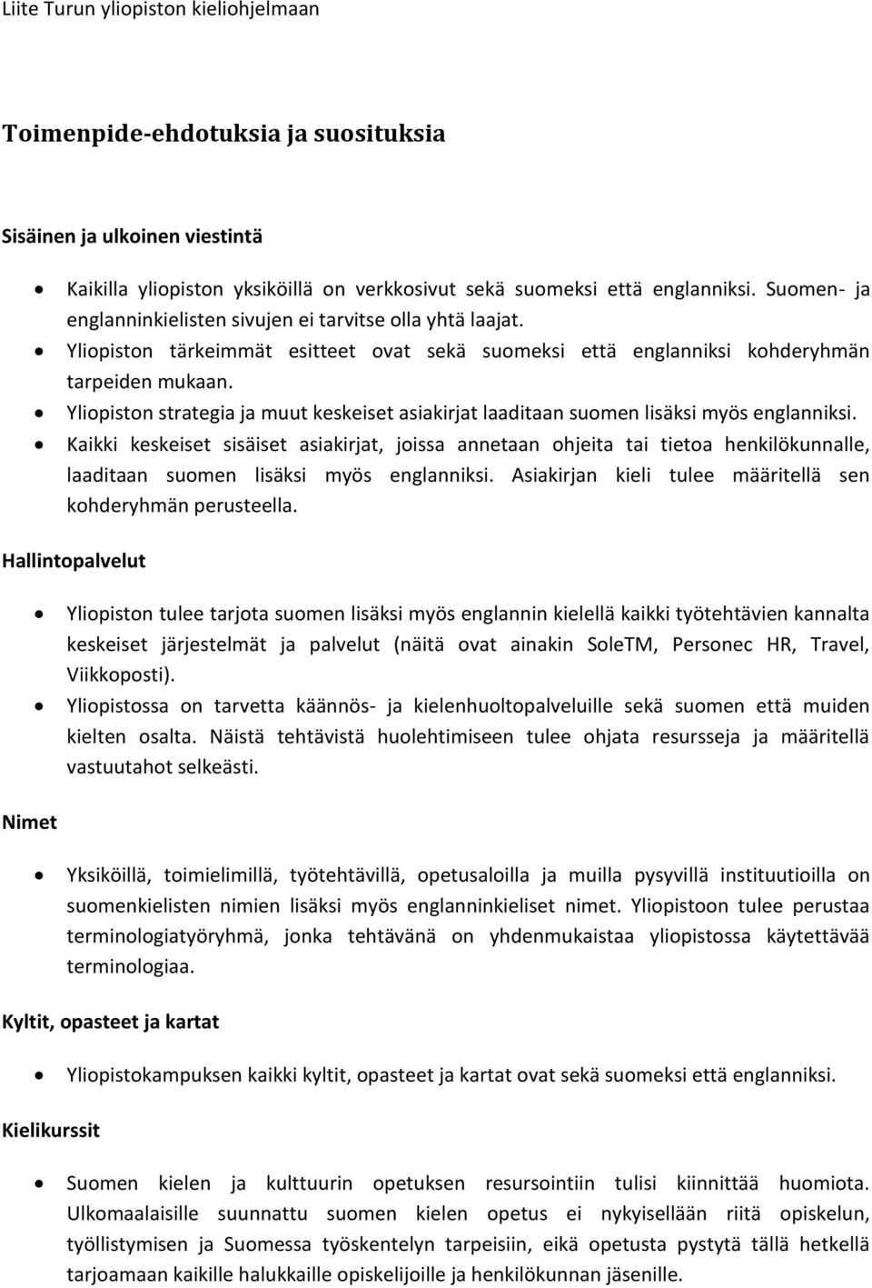 Yliopiston strategia ja muut keskeiset asiakirjat laaditaan suomen lisäksi myös englanniksi.