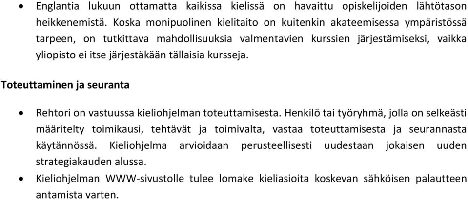 järjestäkään tällaisia kursseja. Toteuttaminen ja seuranta Rehtori on vastuussa kieliohjelman toteuttamisesta.