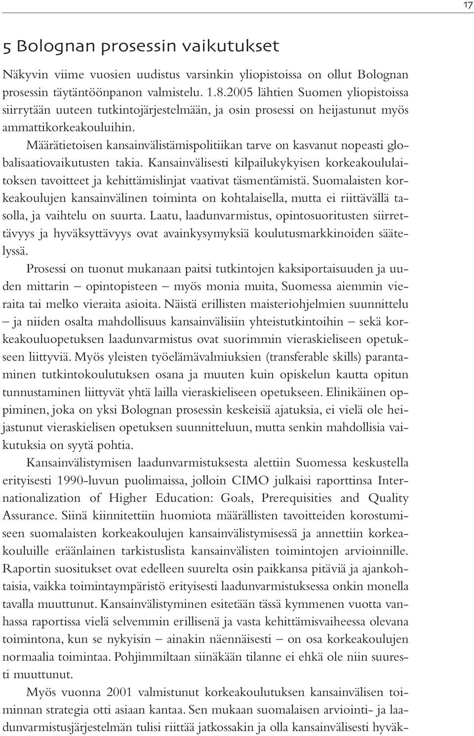 Määrätietoisen kansainvälistämispolitiikan tarve on kasvanut nopeasti globalisaatiovaikutusten takia.