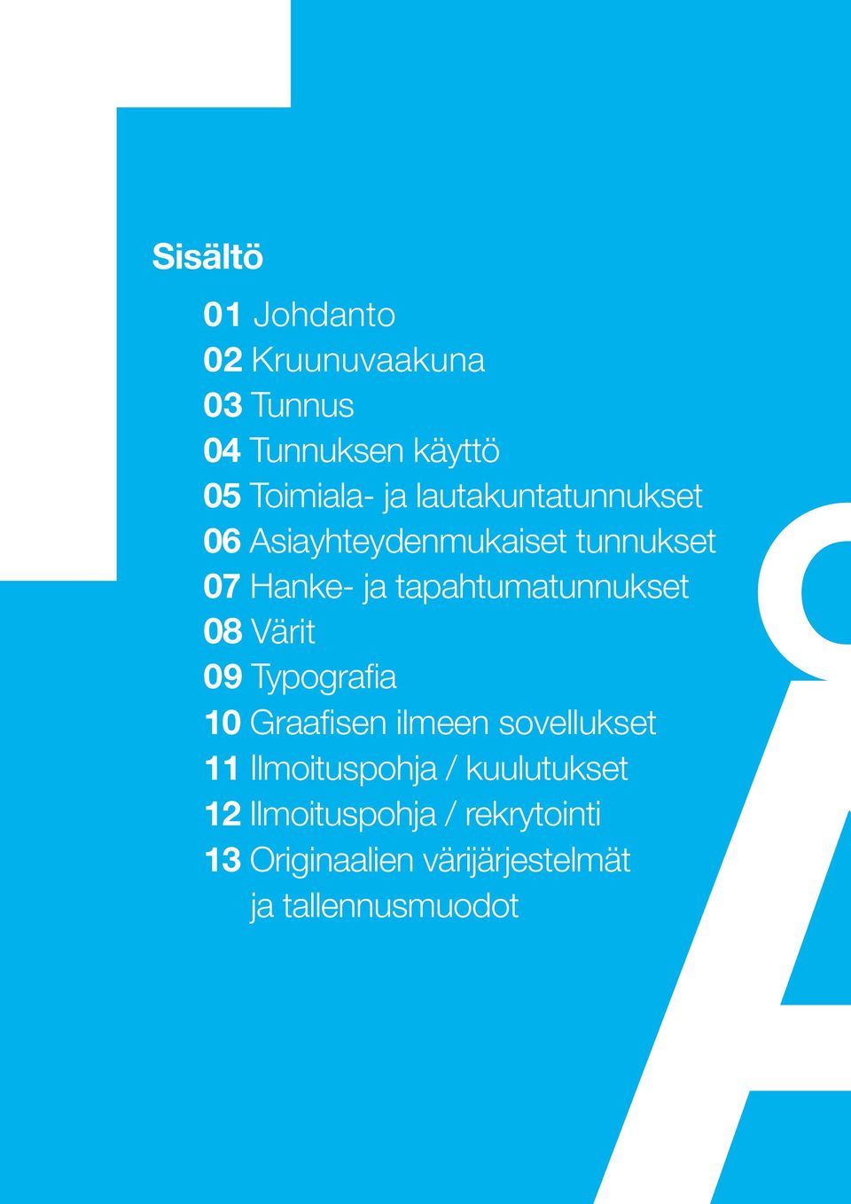 tapahtumatunnukset 08 Värit 09 Typografia 10 Graafisen ilmeen sovellukset 11