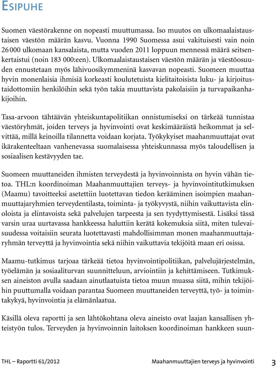 Ulkomaalaistaustaisen väestön määrän ja väestöosuuden ennustetaan myös lähivuosikymmeninä kasvavan nopeasti.